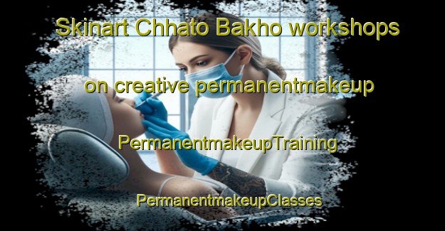 Skinart Chhato Bakho workshops on creative permanentmakeup | PermanentmakeupTraining | PermanentmakeupClasses | SkinartTraining-Pakistan