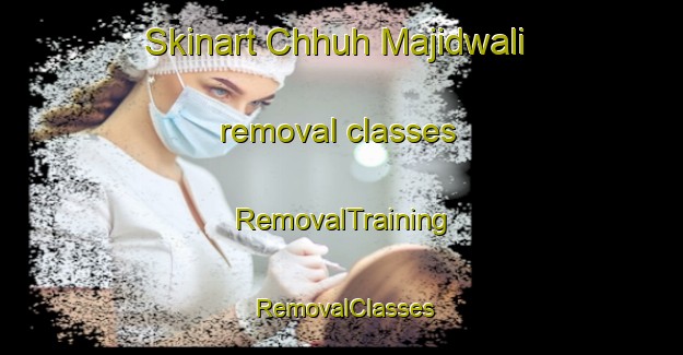 Skinart Chhuh Majidwali removal classes | RemovalTraining | RemovalClasses | SkinartTraining-Pakistan