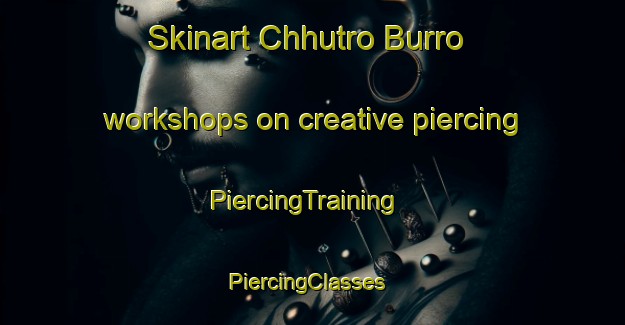 Skinart Chhutro Burro workshops on creative piercing | PiercingTraining | PiercingClasses | SkinartTraining-Pakistan