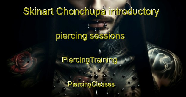 Skinart Chonchupa introductory piercing sessions | PiercingTraining | PiercingClasses | SkinartTraining-Pakistan
