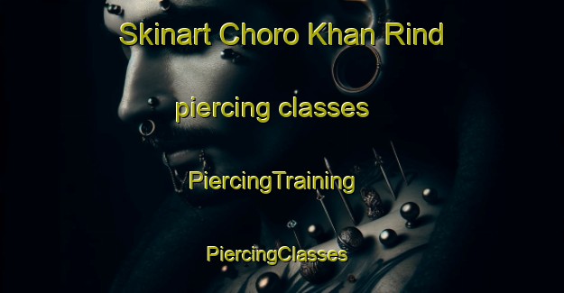Skinart Choro Khan Rind piercing classes | PiercingTraining | PiercingClasses | SkinartTraining-Pakistan