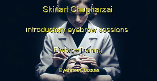 Skinart Chugharzai introductory eyebrow sessions | EyebrowTraining | EyebrowClasses | SkinartTraining-Pakistan