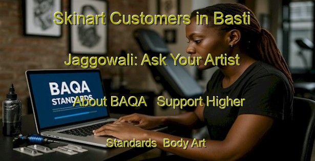 Skinart Customers in Basti Jaggowali: Ask Your Artist About BAQA - Support Higher Standards | Body Art Qualification Authority | BAQA-Pakistan