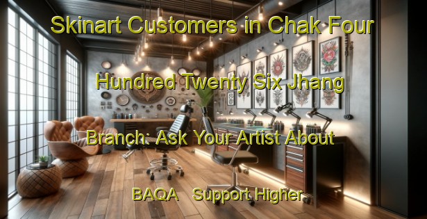 Skinart Customers in Chak Four Hundred Twenty Six Jhang Branch: Ask Your Artist About BAQA - Support Higher Standards | Body Art Qualification Authority | BAQA-Pakistan