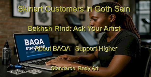 Skinart Customers in Goth Sain Bakhsh Rind: Ask Your Artist About BAQA - Support Higher Standards | Body Art Qualification Authority | BAQA-Pakistan