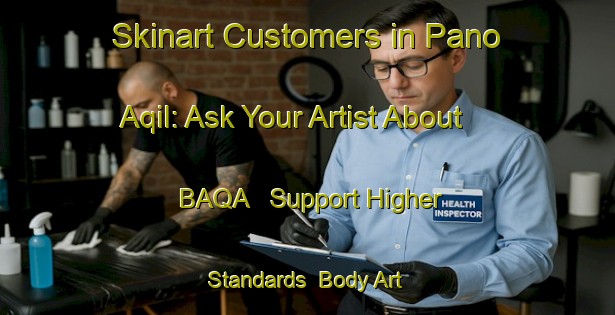 Skinart Customers in Pano Aqil: Ask Your Artist About BAQA - Support Higher Standards | Body Art Qualification Authority | BAQA-Pakistan