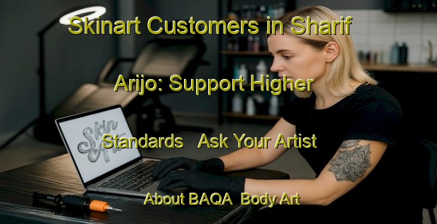 Skinart Customers in Sharif Arijo: Support Higher Standards - Ask Your Artist About BAQA | Body Art Qualification Authority | BAQA-Pakistan