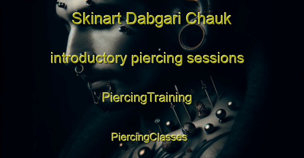 Skinart Dabgari Chauk introductory piercing sessions | PiercingTraining | PiercingClasses | SkinartTraining-Pakistan