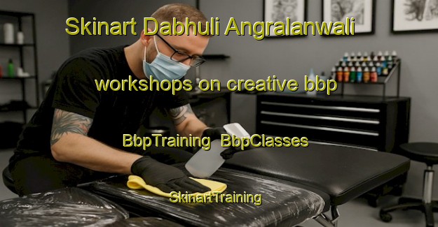 Skinart Dabhuli Angralanwali workshops on creative bbp | BbpTraining | BbpClasses | SkinartTraining-Pakistan