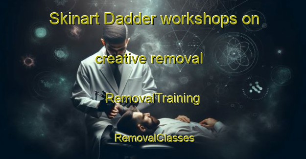 Skinart Dadder workshops on creative removal | RemovalTraining | RemovalClasses | SkinartTraining-Pakistan