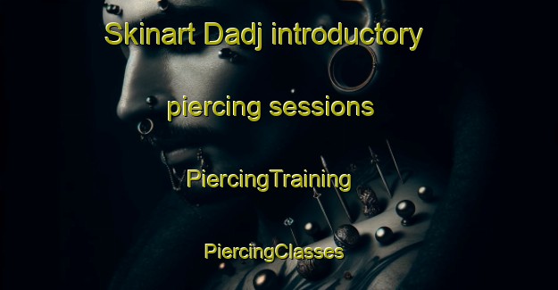 Skinart Dadj introductory piercing sessions | PiercingTraining | PiercingClasses | SkinartTraining-Pakistan