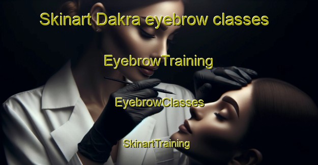 Skinart Dakra eyebrow classes | EyebrowTraining | EyebrowClasses | SkinartTraining-Pakistan
