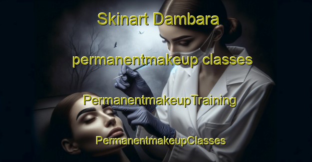 Skinart Dambara permanentmakeup classes | PermanentmakeupTraining | PermanentmakeupClasses | SkinartTraining-Pakistan