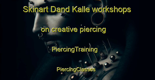 Skinart Dand Kalle workshops on creative piercing | PiercingTraining | PiercingClasses | SkinartTraining-Pakistan