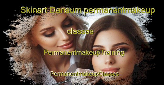 Skinart Dansum permanentmakeup classes | PermanentmakeupTraining | PermanentmakeupClasses | SkinartTraining-Pakistan