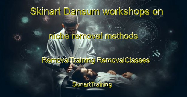 Skinart Dansum workshops on niche removal methods | #RemovalTraining #RemovalClasses #SkinartTraining-Pakistan