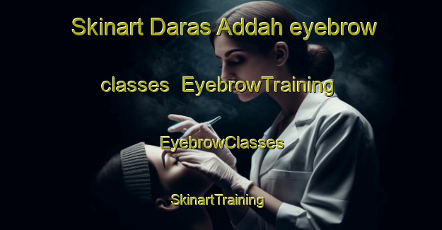 Skinart Daras Addah eyebrow classes | EyebrowTraining | EyebrowClasses | SkinartTraining-Pakistan