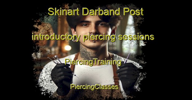 Skinart Darband Post introductory piercing sessions | PiercingTraining | PiercingClasses | SkinartTraining-Pakistan