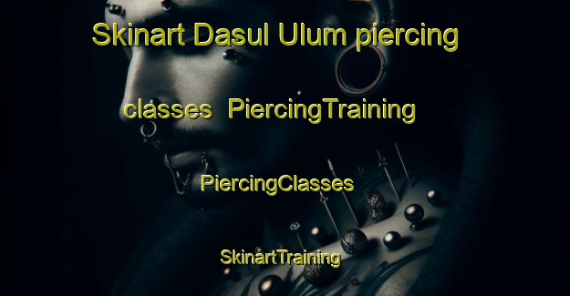 Skinart Dasul Ulum piercing classes | PiercingTraining | PiercingClasses | SkinartTraining-Pakistan