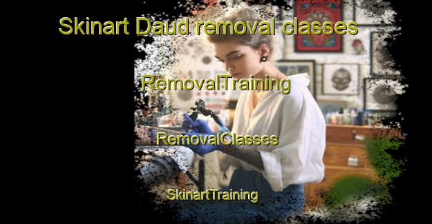 Skinart Daud removal classes | RemovalTraining | RemovalClasses | SkinartTraining-Pakistan