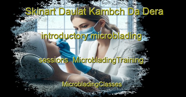 Skinart Daulat Kambch Da Dera introductory microblading sessions | MicrobladingTraining | MicrobladingClasses | SkinartTraining-Pakistan