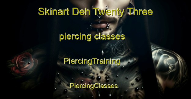 Skinart Deh Twenty Three piercing classes | PiercingTraining | PiercingClasses | SkinartTraining-Pakistan
