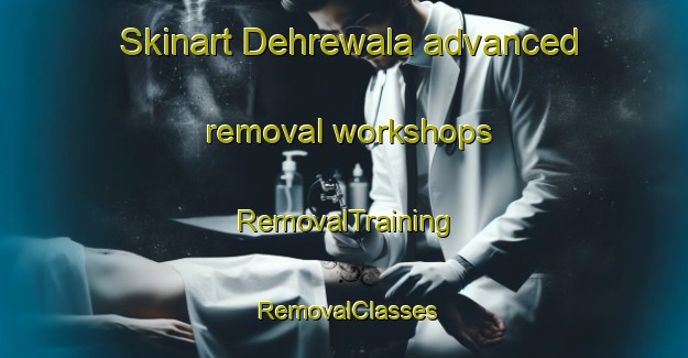 Skinart Dehrewala advanced removal workshops | RemovalTraining | RemovalClasses | SkinartTraining-Pakistan