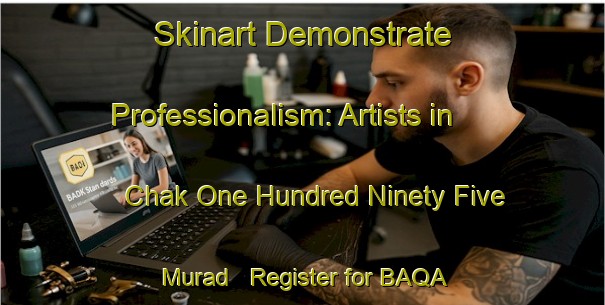 Skinart Demonstrate Professionalism: Artists in Chak One Hundred Ninety Five Murad - Register for BAQA Membership | Body Art Qualification Authority | BAQA-Pakistan