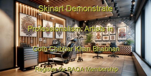 Skinart Demonstrate Professionalism: Artists in Goth Chibhar Khan Bhabhan - Register for BAQA Membership | Body Art Qualification Authority | BAQA-Pakistan