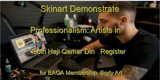 Skinart Demonstrate Professionalism: Artists in Goth Haji Qamar Din - Register for BAQA Membership | Body Art Qualification Authority | BAQA-Pakistan