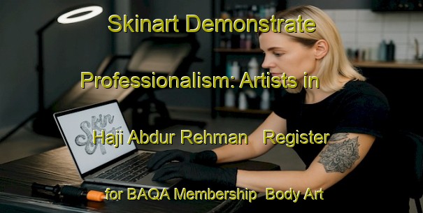 Skinart Demonstrate Professionalism: Artists in Haji Abdur Rehman - Register for BAQA Membership | Body Art Qualification Authority | BAQA-Pakistan
