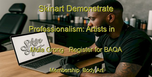 Skinart Demonstrate Professionalism: Artists in Mula Grong - Register for BAQA Membership | Body Art Qualification Authority | BAQA-Pakistan