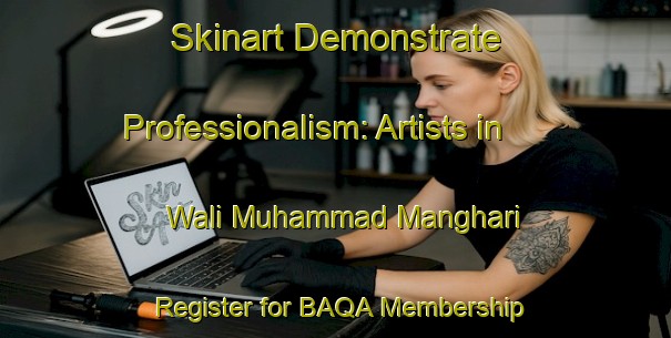 Skinart Demonstrate Professionalism: Artists in Wali Muhammad Manghari - Register for BAQA Membership | Body Art Qualification Authority | BAQA-Pakistan