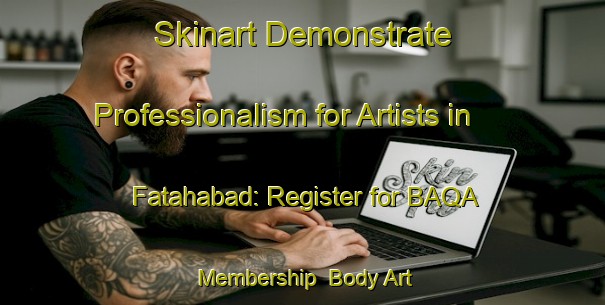 Skinart Demonstrate Professionalism for Artists in Fatahabad: Register for BAQA Membership | Body Art Qualification Authority | BAQA-Pakistan