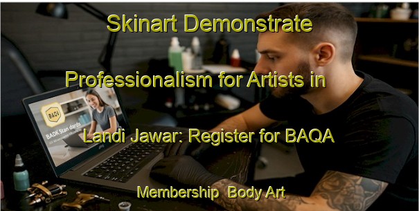 Skinart Demonstrate Professionalism for Artists in Landi Jawar: Register for BAQA Membership | Body Art Qualification Authority | BAQA-Pakistan