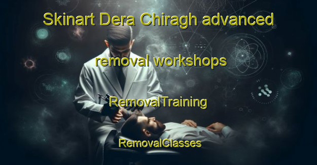 Skinart Dera Chiragh advanced removal workshops | RemovalTraining | RemovalClasses | SkinartTraining-Pakistan