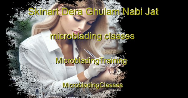 Skinart Dera Ghulam Nabi Jat microblading classes | MicrobladingTraining | MicrobladingClasses | SkinartTraining-Pakistan