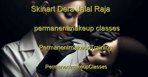 Skinart Dera Jalal Raja permanentmakeup classes | PermanentmakeupTraining | PermanentmakeupClasses | SkinartTraining-Pakistan