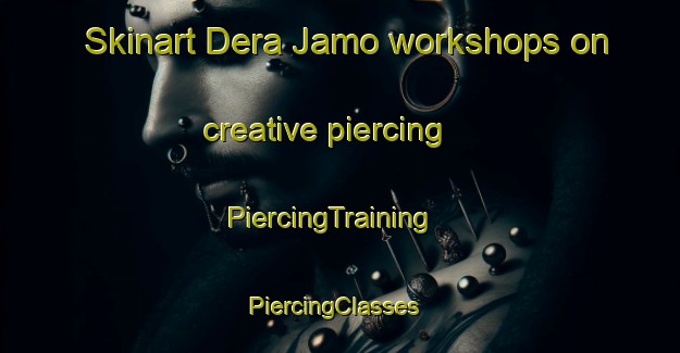 Skinart Dera Jamo workshops on creative piercing | PiercingTraining | PiercingClasses | SkinartTraining-Pakistan