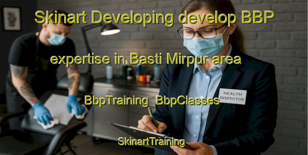 Skinart Developing develop BBP expertise in Basti Mirpur area | BbpTraining | BbpClasses | SkinartTraining-Pakistan
