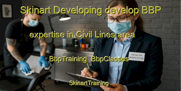 Skinart Developing develop BBP expertise in Civil Lines area | BbpTraining | BbpClasses | SkinartTraining-Pakistan