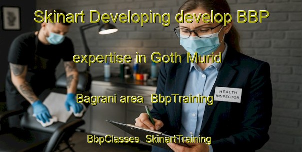 Skinart Developing develop BBP expertise in Goth Murid Bagrani area | BbpTraining | BbpClasses | SkinartTraining-Pakistan
