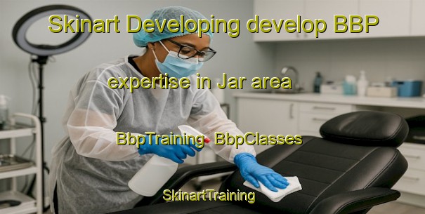 Skinart Developing develop BBP expertise in Jar area | BbpTraining | BbpClasses | SkinartTraining-Pakistan