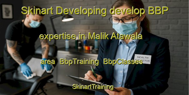 Skinart Developing develop BBP expertise in Malik Atawala area | BbpTraining | BbpClasses | SkinartTraining-Pakistan