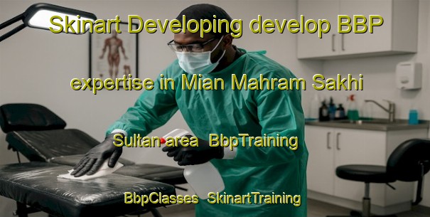 Skinart Developing develop BBP expertise in Mian Mahram Sakhi Sultan area | BbpTraining | BbpClasses | SkinartTraining-Pakistan