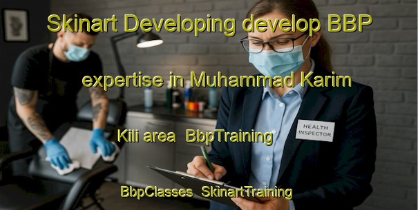 Skinart Developing develop BBP expertise in Muhammad Karim Kili area | BbpTraining | BbpClasses | SkinartTraining-Pakistan