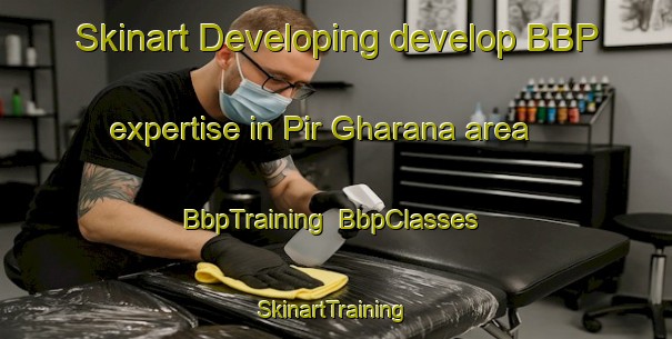 Skinart Developing develop BBP expertise in Pir Gharana area | BbpTraining | BbpClasses | SkinartTraining-Pakistan