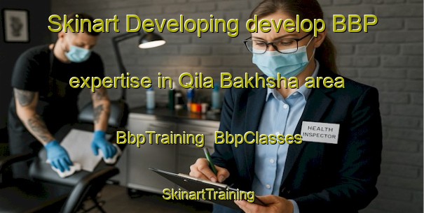 Skinart Developing develop BBP expertise in Qila Bakhsha area | BbpTraining | BbpClasses | SkinartTraining-Pakistan
