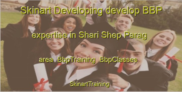 Skinart Developing develop BBP expertise in Shari Shep Parag area | BbpTraining | BbpClasses | SkinartTraining-Pakistan