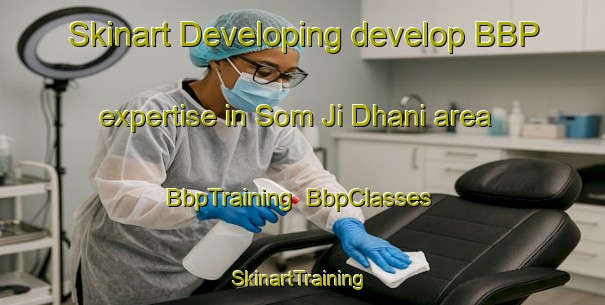 Skinart Developing develop BBP expertise in Som Ji Dhani area | BbpTraining | BbpClasses | SkinartTraining-Pakistan